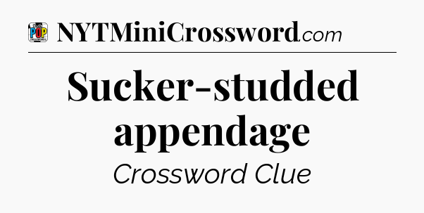 Sucker-studded appendage Crossword Clue