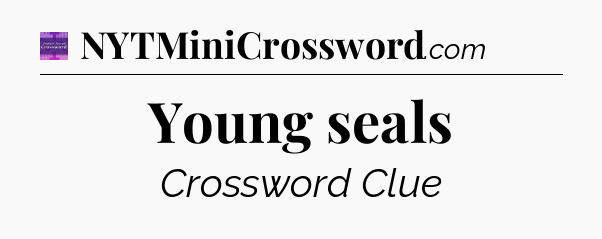 Young seals - Thomas Joseph Crossword