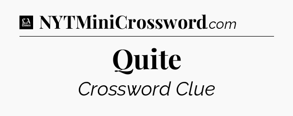 Quite - LA Times Crossword