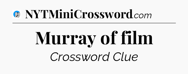 Murray of film Crossword Clue