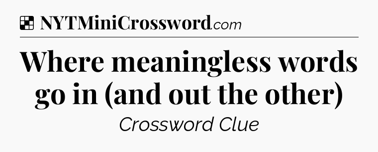 Solution: Where meaningless words go in (and out the other) - NYT Crossword