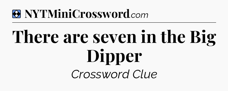 Solution: There are seven in the Big Dipper - NYT Mini Crossword