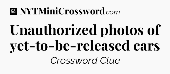Unauthorized photos of yet-to-be-released cars - LA Times Crossword