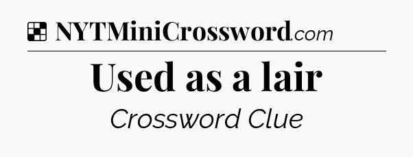 Solution: Used as a lair - NYT Crossword