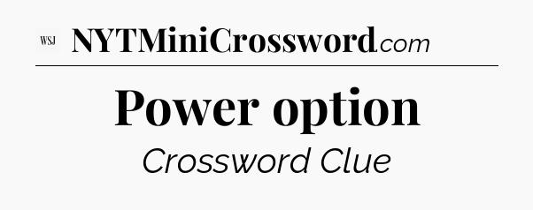Power option - WSJ Crossword