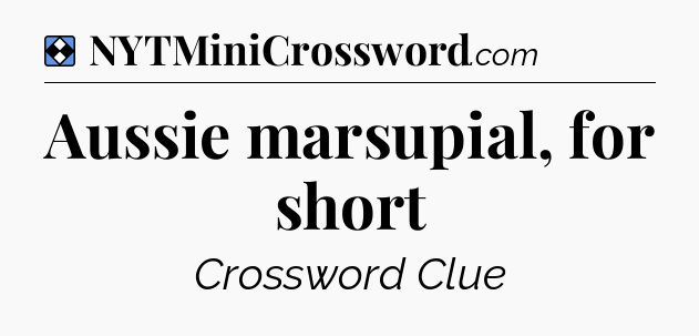 Solution: Aussie marsupial, for short - NYT Mini Crossword