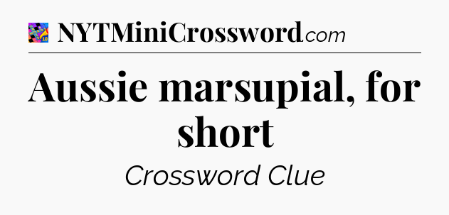 Aussie marsupial, for short Crossword Clue
