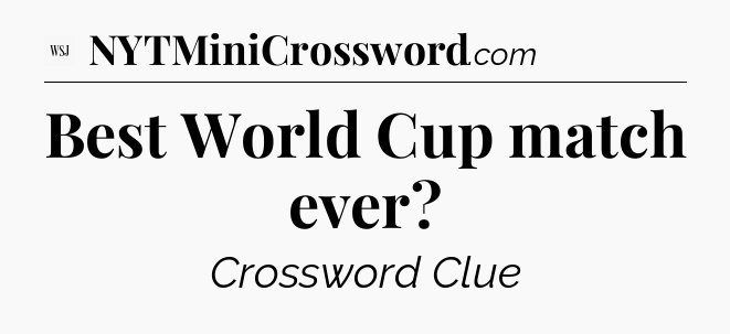 Best World Cup match ever - WSJ Crossword