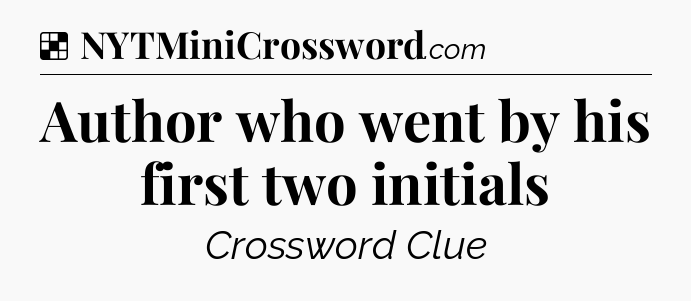 Solution: Author who went by his first two initials - NYT Crossword