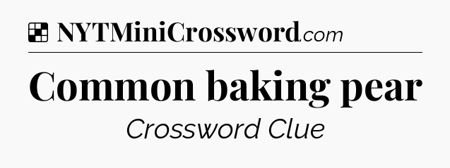 Solution: Common baking pear - NYT Crossword
