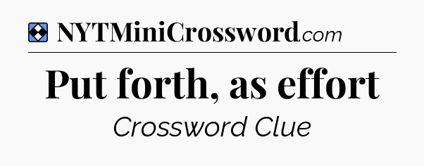 Solution: Put forth, as effort - NYT Mini Crossword