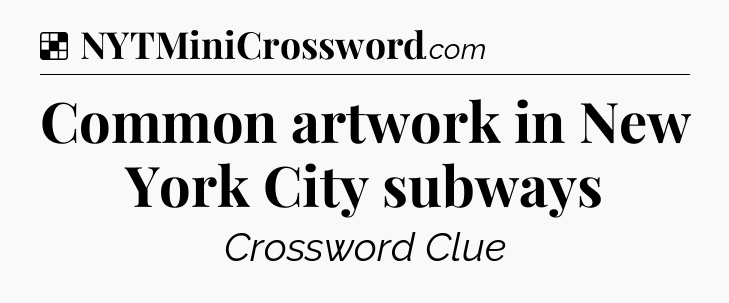 Solution: Common artwork in New York City subways - NYT Crossword