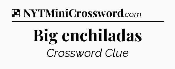 Solution: Big enchiladas - NYT Crossword