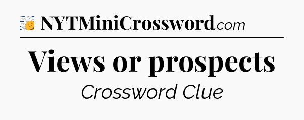 Views or prospects - 7 Little Words