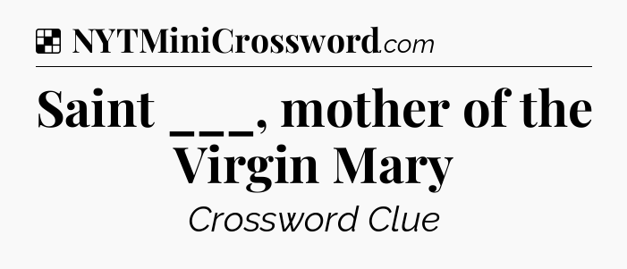 Solution: Saint ___, mother of the Virgin Mary - NYT Crossword