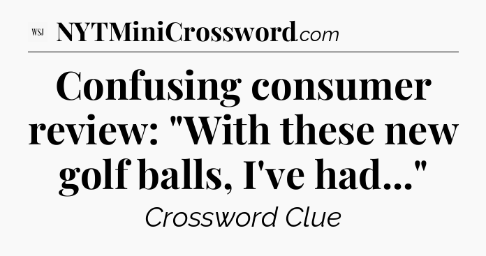 Confusing consumer review: 