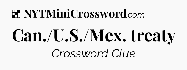 Solution: Can./U.S./Mex. treaty - NYT Crossword