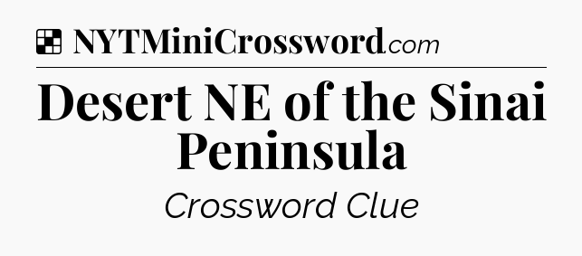 Solution: Desert NE of the Sinai Peninsula - NYT Crossword