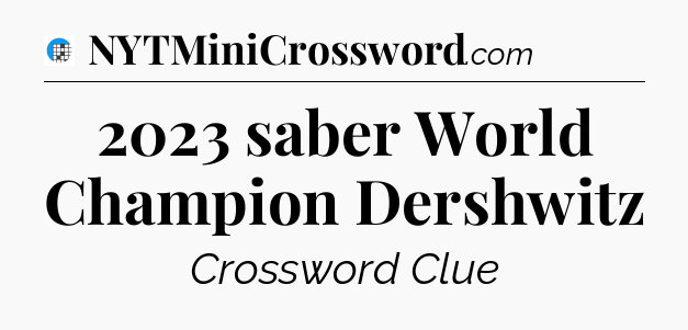 2023 saber World Champion Dershwitz Crossword Clue