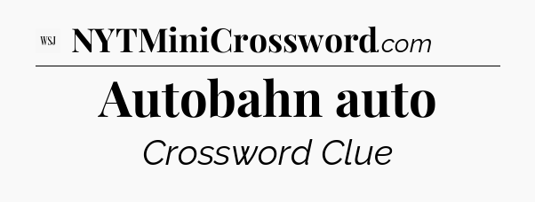 Autobahn auto - WSJ Crossword