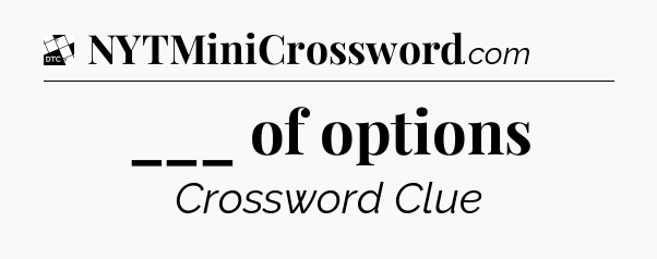 ___ of options - Daily Themed Classic Crossword