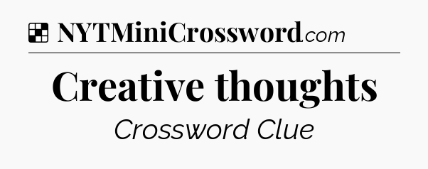 Solution: Creative thoughts - NYT Crossword