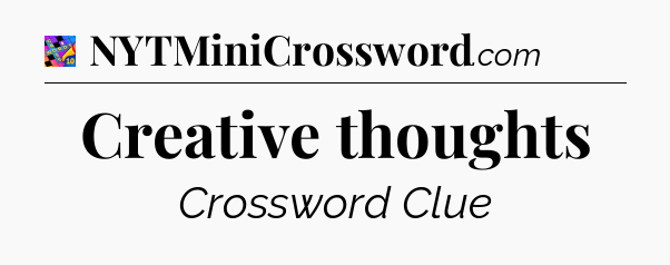 Creative thoughts Crossword Clue