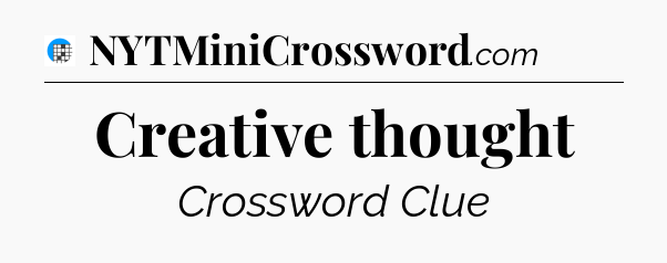 Creative thought Crossword Clue