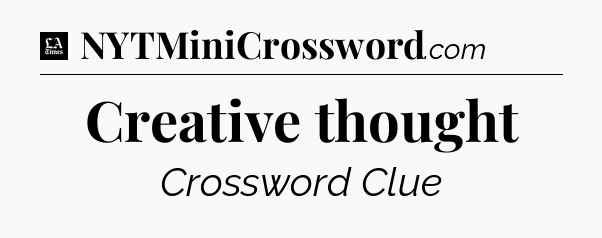 Creative thought - LA Times Crossword