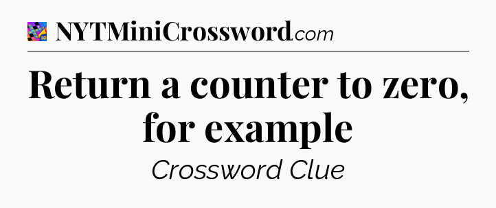 Return a counter to zero, for example Crossword Clue