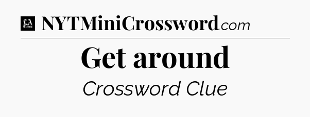 Get around - LA Times Crossword