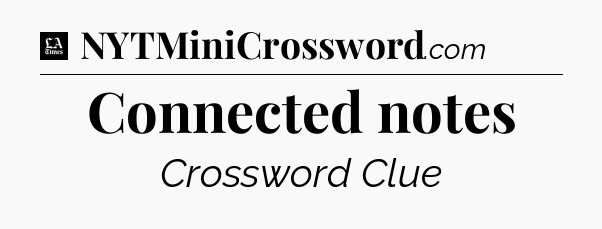Connected notes - LA Times Crossword