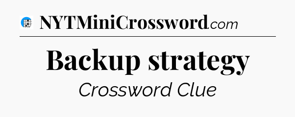 Backup strategy Crossword Clue