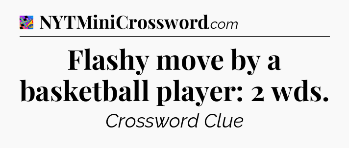 Flashy move by a basketball player: 2 wds Crossword Clue