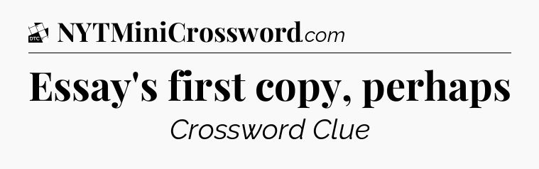 Essay's first copy, perhaps - Daily Themed Classic Crossword