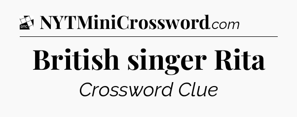 British singer Rita - Daily Themed Classic Crossword