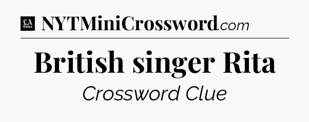 British singer Rita - LA Times Crossword