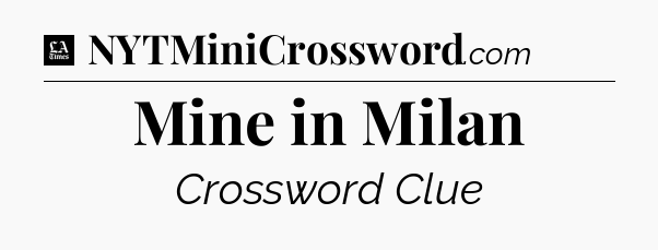 Mine in Milan - LA Times Crossword
