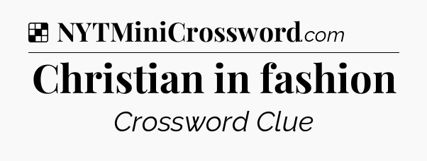 Solution: Christian in fashion - NYT Crossword