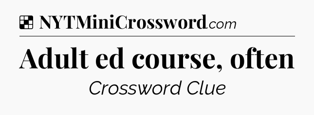 Solution: Adult ed course, often - NYT Crossword