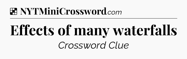 Solution: Effects of many waterfalls - NYT Crossword