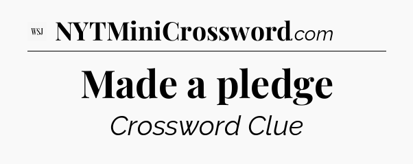 Made a pledge - WSJ Crossword