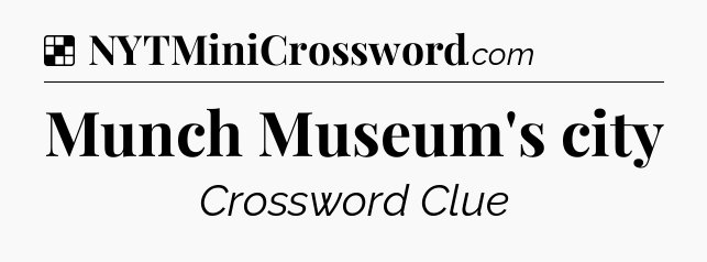 Solution: Munch Museum's city - NYT Crossword
