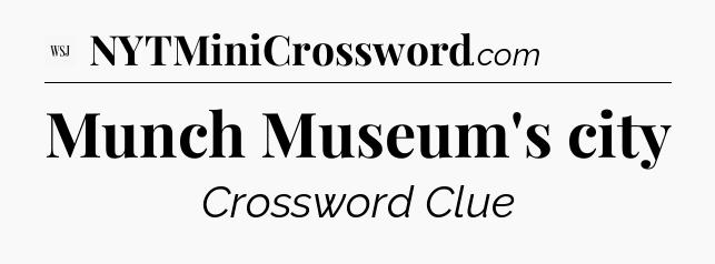 Munch Museum's city - WSJ Crossword