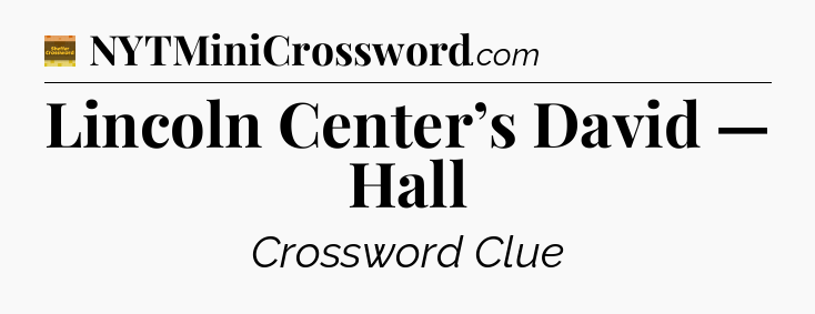 Lincoln Center’s David — Hall - Eugene Sheffer Crossword