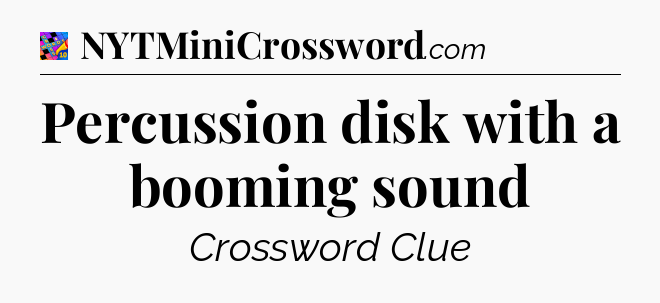 Percussion disk with a booming sound Crossword Clue