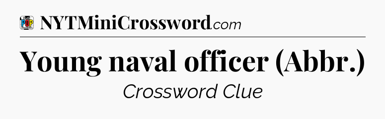 Young naval officer (Abbr.) Crossword Clue