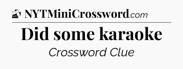 Did some karaoke - Daily Themed Classic Crossword