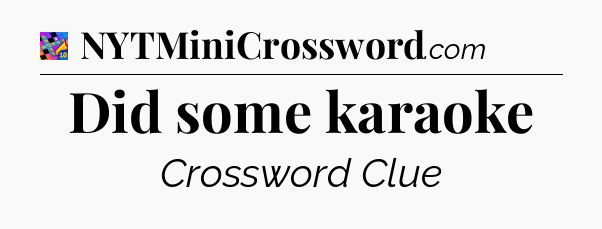 Did some karaoke Crossword Clue