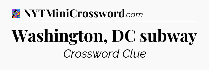 Washington, DC subway Crossword Clue
